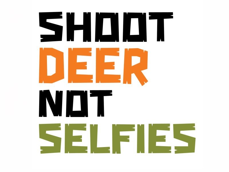 shoot deer not selfies text. shoot in black, deer in orange, not in black, selfies in green