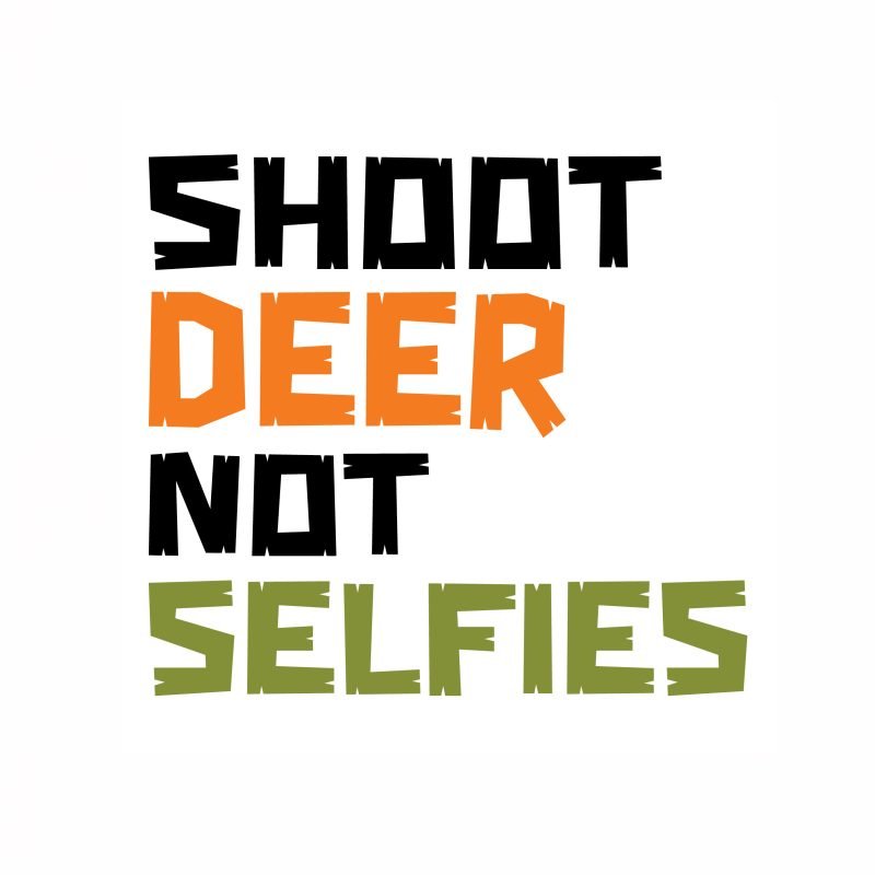 shoot deer not selfies text. shoot in black, deer in orange, not in black, selfies in green